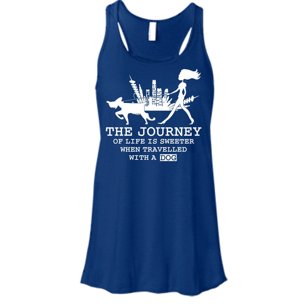 The Journey Of Life Is Sweeter T Shirt, when Travelled With A Dog Tank Top