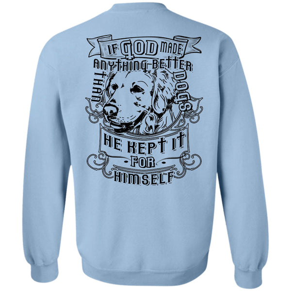 Loving T Shirt, If God Made Anything Better Than Dogs Sweatshirt