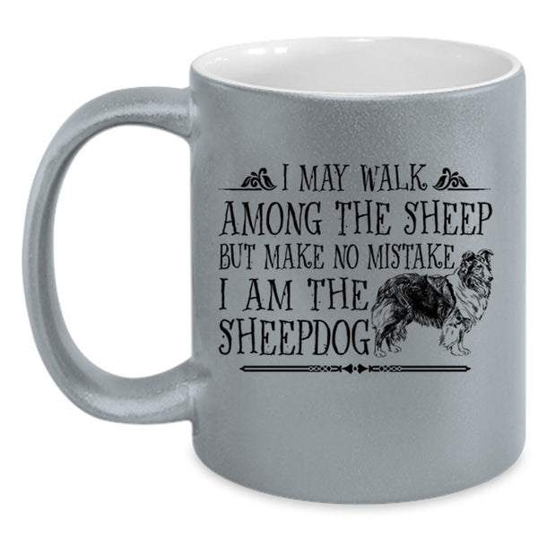 I May Walk Among The Sheep Mug, I Love Sheepdog Cup
