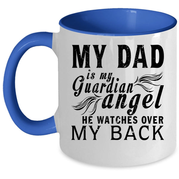 Cute Dad Coffee Mug, My Dad Is My Guardian Angel Accent Mug