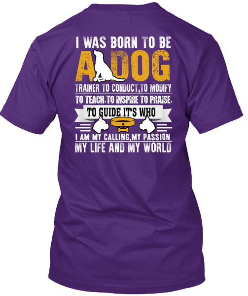 I Was Born To Be A Dog T Shirt, My Life And My World T Shirt