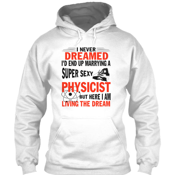I'd End Up Marrying A Sexy Physicist T Shirt, I Am A Physicist Husband T Shirt