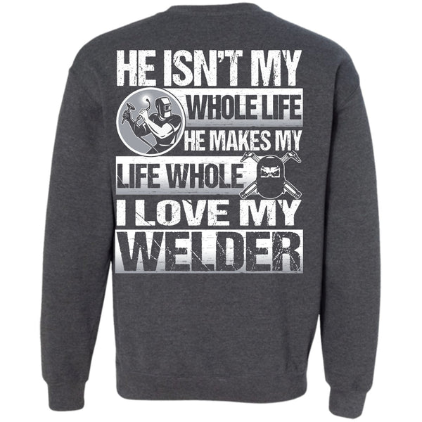 He Makes My Life T Shirt, I Love Welding Sweatshirt