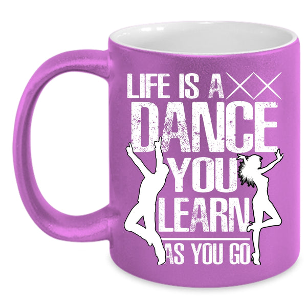 Life Is A Dance Coffee Mug, You Learn As You Go Coffee Cup