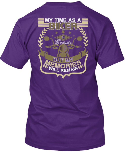 My Time As A Biker Is Over T Shirt, Being A Biker T Shirt