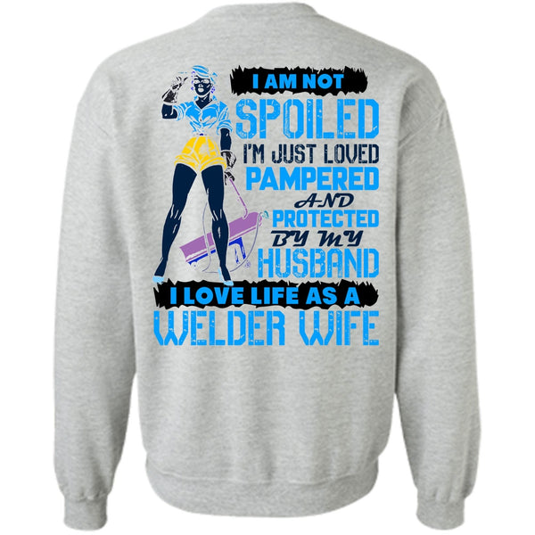 I Love Welder T Shirt, I Love Life As A Welder Wife Sweatshirt