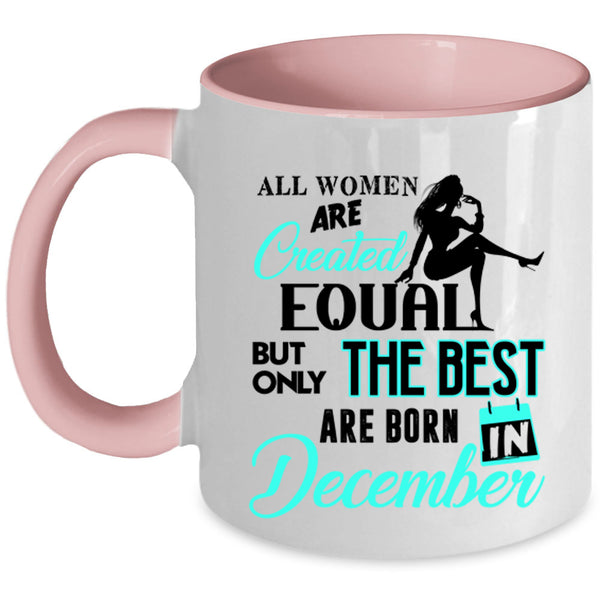 Birthday Coffee Mug, Only The Best Women Are Born In December Accent Mug