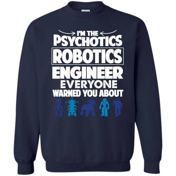 Everyone Warned You About T Shirt, Coolest Psychotics Robotics Engineer Sweatshirt