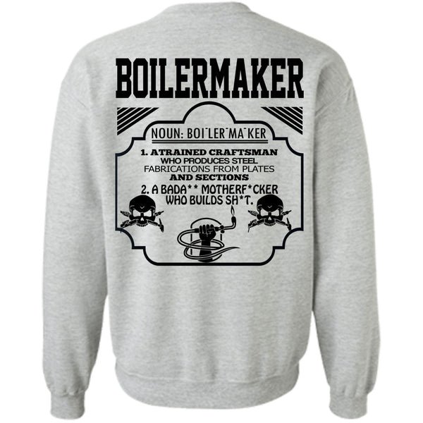 Being A Boilermaker T Shirt, Boilermaker A Trained Craftsman Who Produces Steel Fabrications Sweatshirt
