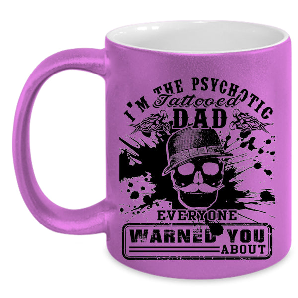 Cool Daddy Coffee Mug, I'm The Psychotic Tattooed Dad Accent Mug