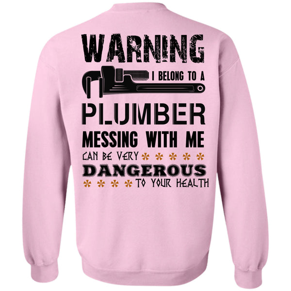 Being A Plumber T Shirt, I Belong To A Plumber Messing With Me Sweatshirt