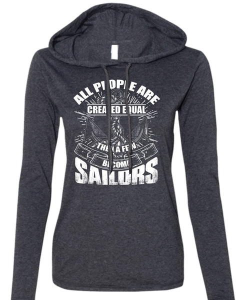 A Few Become Sailors T Shirt, All People Are Created Equal T Shirt (Anvil Ladies Ringspun Hooded)