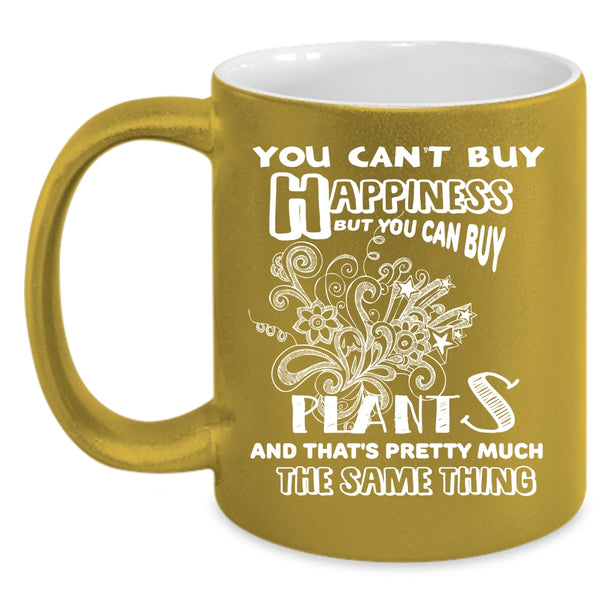 You Can't Buy Happiness Coffee Mug, You Can Buy Plants Coffee Cup