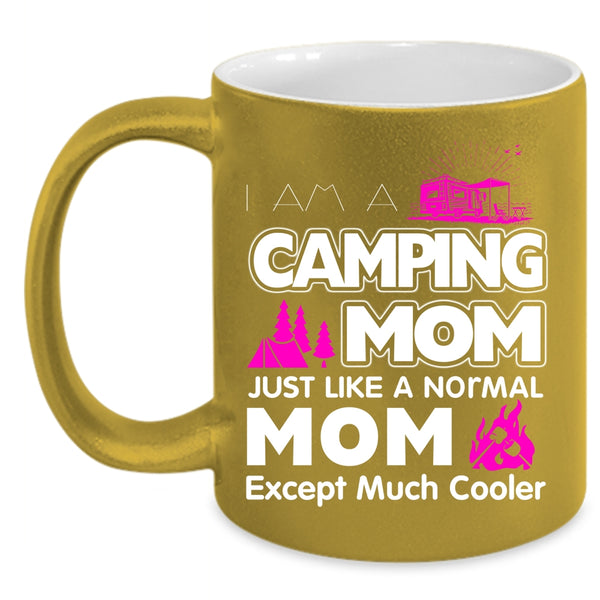 I Am A Camping Mom Just Like A Normal Mom Coffee Mug, Mom Coffee Cup