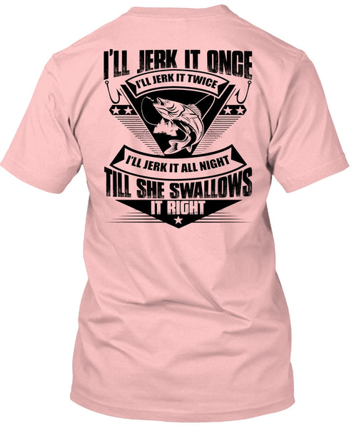 She Swallows It Right T Shirt, I Love Fishing T Shirt