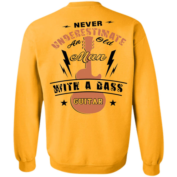 Being A Guitar Player T Shirt, Never Underestimate An Old Man With A Bass Guitar Sweatshirt