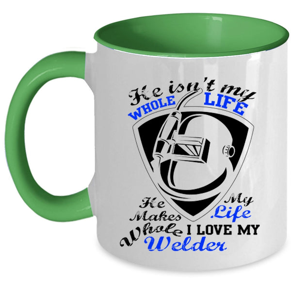 I Love My Welder Coffee Mug, He Isn't My Whole Life Accent Mug