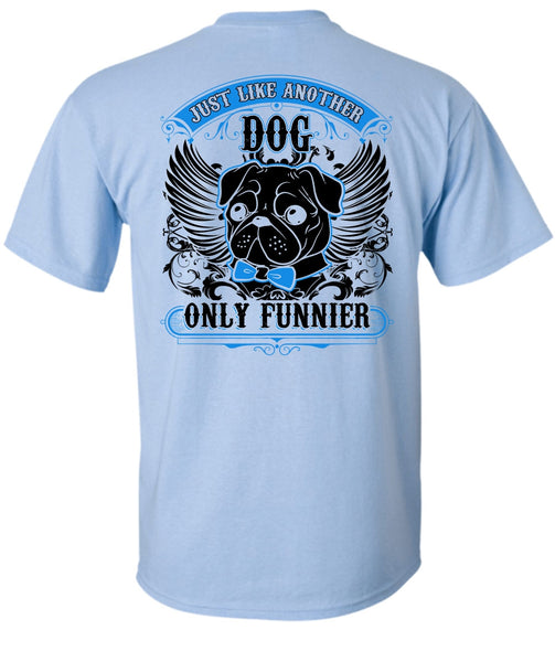 Just Like Another Dog T Shirt, I Love Pug T Shirt
