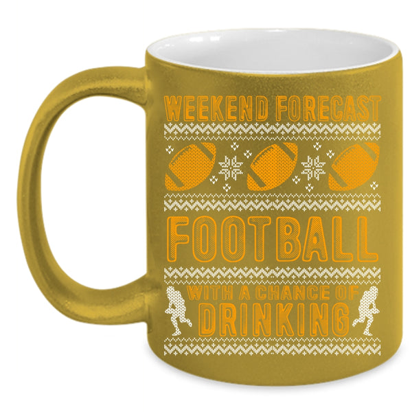Weekend Forecast Football Coffee Mug, Chance Of Drinking Coffee Cup