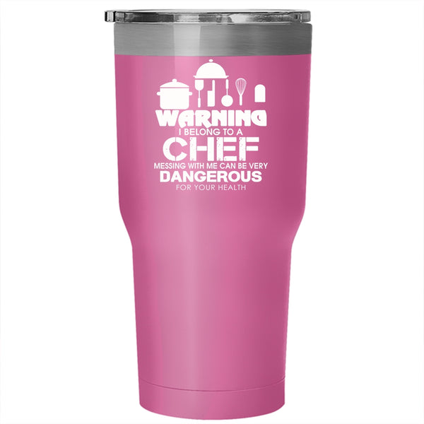 Warning I Belong To A Chef Tumbler 30 oz Stainless Steel, Don't Mess With Me Travel Mug
