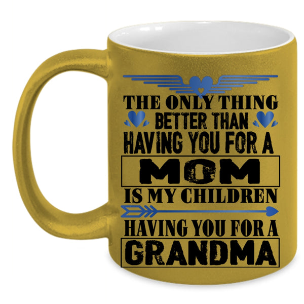 Having You For A Grandma Coffee Mug, Having You For A Mom Accent Mug
