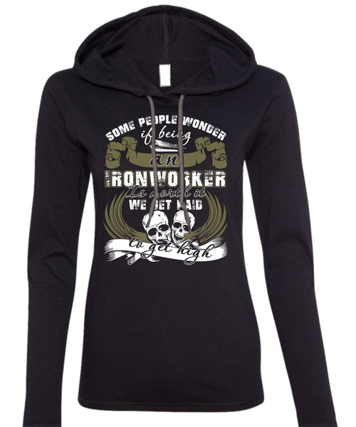 Being An Ironworker T Shirt, We Get Paid T Shirt (Anvil Ladies Ringspun Hooded)