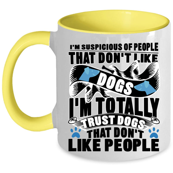 Funny Dog Lovers Coffee Mug, I'm Totally Trust Dogs Accent Mug