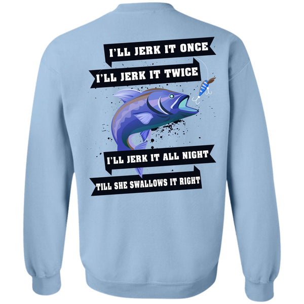 Being A Fisherman T Shirt, I'll Jerk It Once Sweatshirt