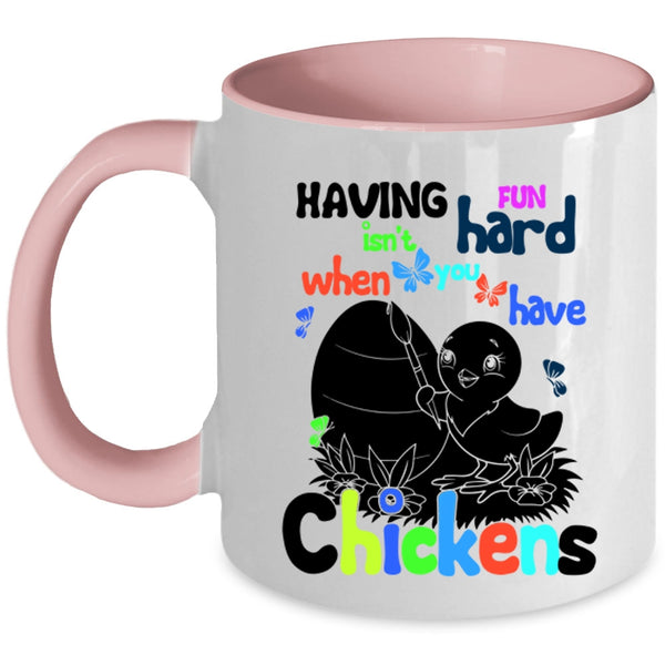 When You Have Chickens Coffee Mug, Having Fun Isn't Hard Accent Mug