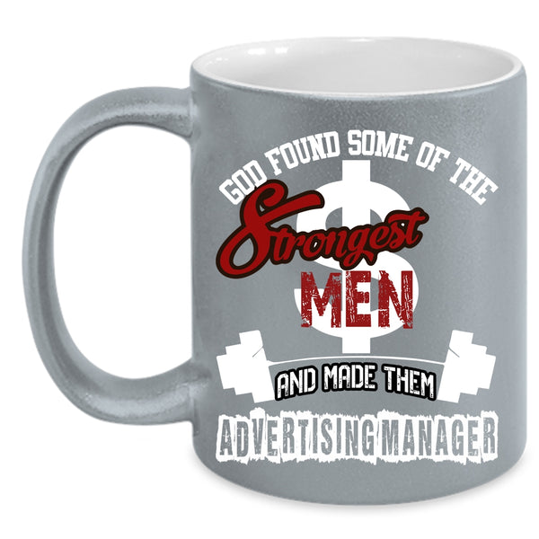 The Strongest Men Coffee Mug, Made Them Advertising Manager Coffee Cup
