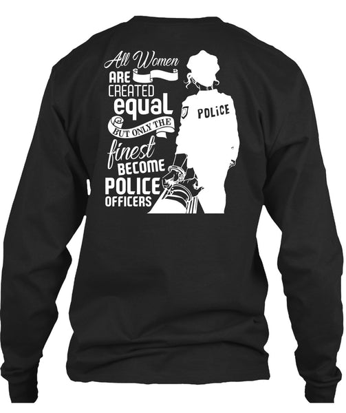 All Women Are Created Equal T Shirt, Become Police Officer T Shirt