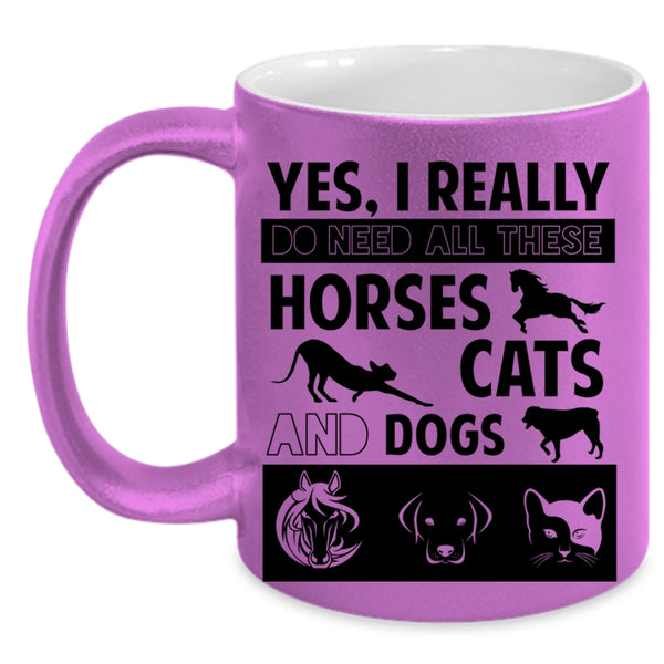 I Really Do Need All These Horses Cats And Dogs Cup, Cute Dogs Mug