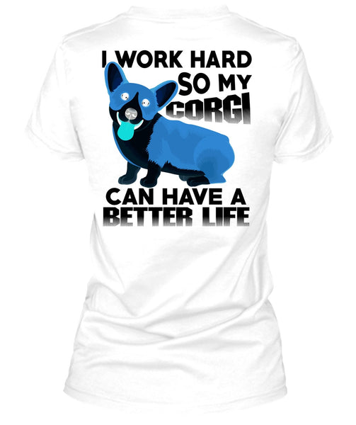 My Corgi Can Have A Better Life T Shirt, I Love My Dog T Shirt