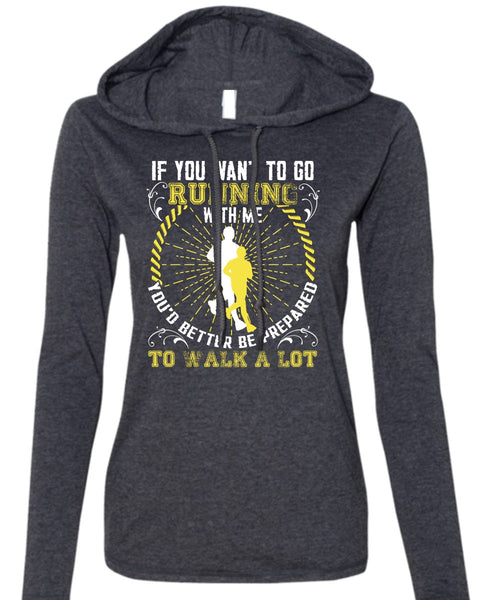 You Want To Go Running With Me T Shirt, Walk A Lot T Shirt (Anvil Ladies Ringspun Hooded)