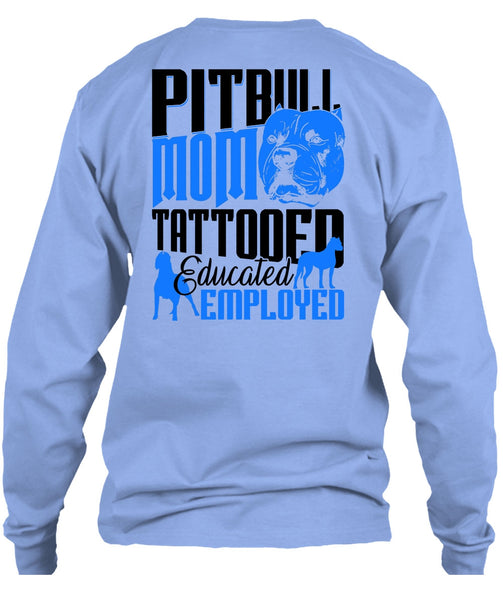Pit Bull Mom Tattooed Educated Employed T Shirt, I Love Pit Bull T Shirt