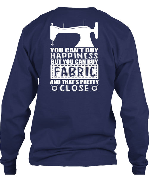 You Can Buy Fabric T Shirt, You Can't Buy Happiness T Shirt