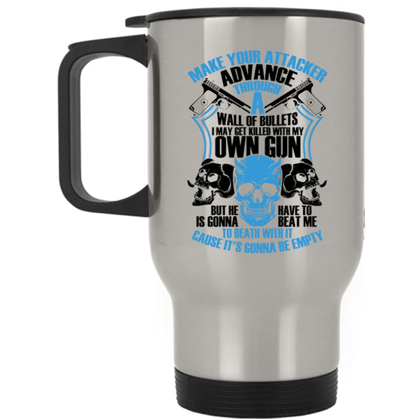 Funny Gun Owners Travel Mug, Make Your Attacker Advance Mug