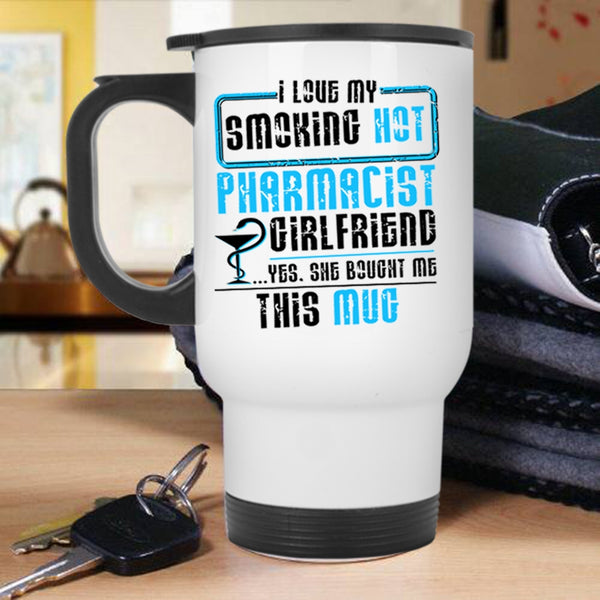 Cute Couple Travel Mug, I Love My Smoling Hot Pharmacist Girlfriend Mug