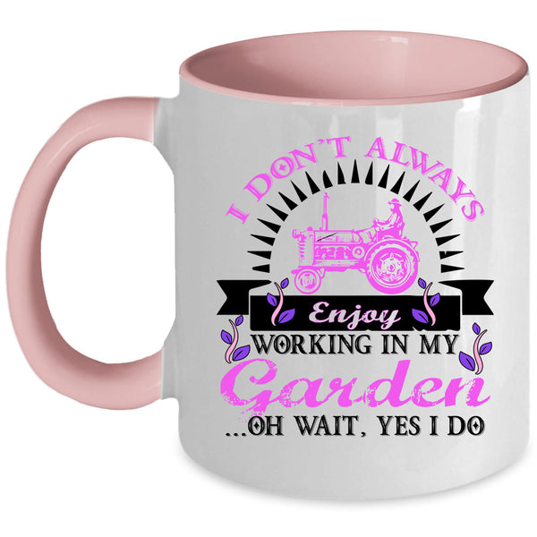 Funny Coffee Mug, I Don't Always Enjoy Working In My Garden Accent Mug