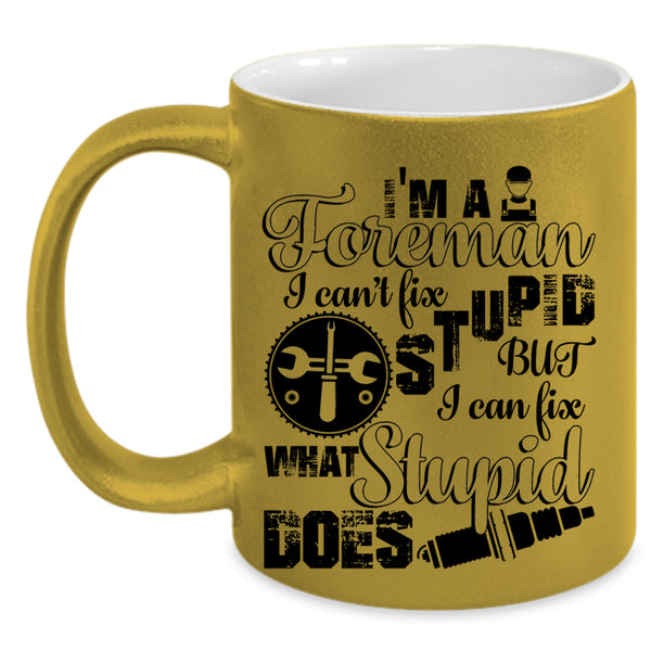 I Can Fix What Syupid Does Coffee Mug, I'm A Foreman Accent Mug