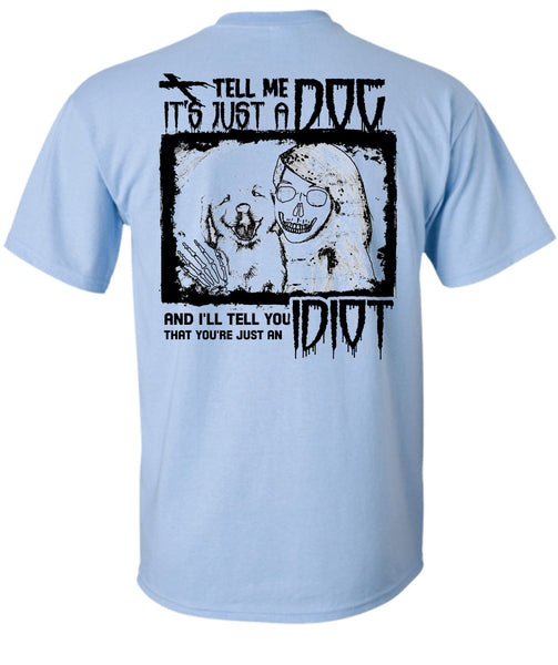 Tell Me It's Just A Dog T Shirt, I Love My Dogs T Shirt