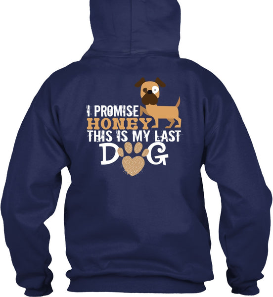 I Promise Honey This Is My Last Dog T Shirt, I Love Dogs T Shirt