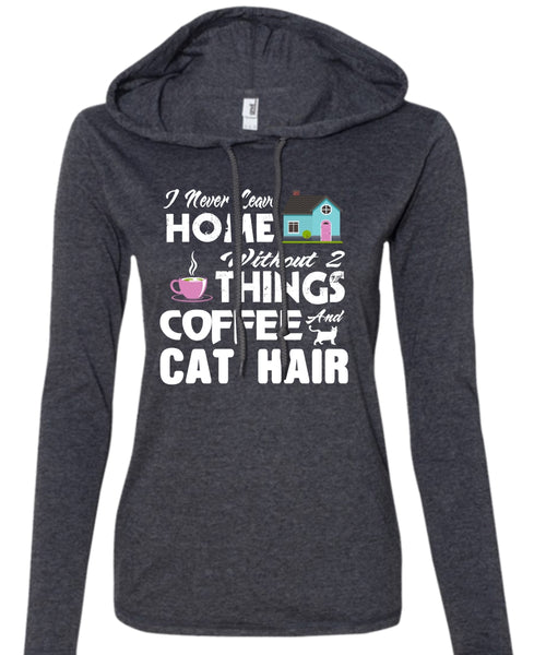 I Never Leave Home Without Things Coffee And Cat Hair T Shirt, Cool Pets T Shirt (Anvil Ladies Ringspun Hooded)