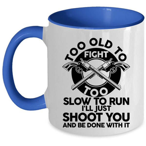 Too Slow To Run Coffee Mug, Too Old To Fight Accent Mug