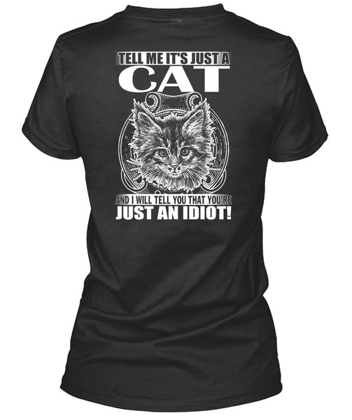 Tell Me It's Just A Cat T Shirt, Just An Idiot T Shirt
