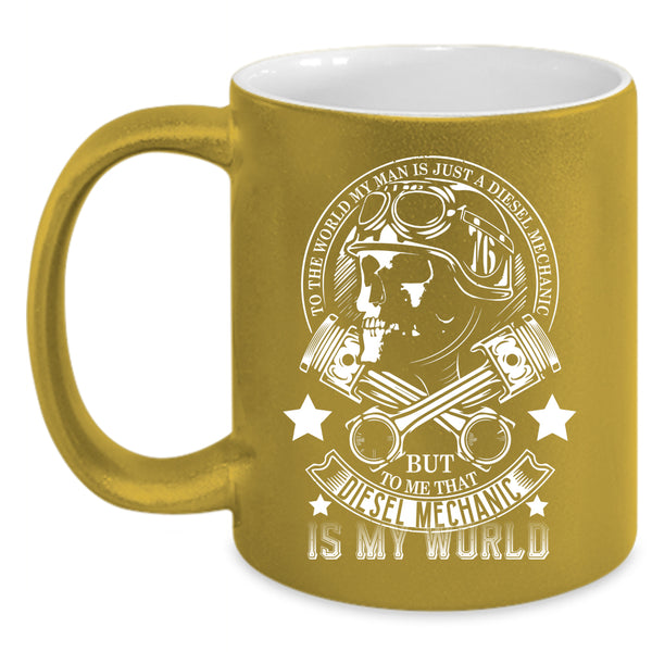 My Man Is A Diesel Mechanic Coffee Mug, He Is My World Coffee Cup