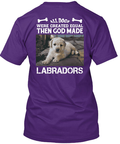 God Made Labradors T Shirt, All Dog Were Created Equal T Shirt