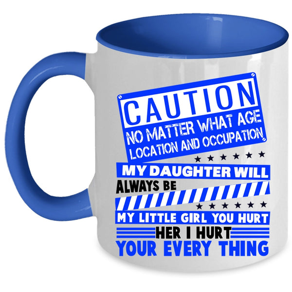 Don't Hurt Her Coffee Mug, My Daughter Will Always Be My Little Girl Accent Mug
