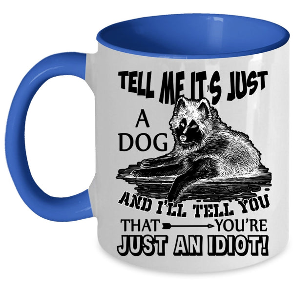 Funny Gift For Dog Owner Coffee Mug, Tell Me It's Just A Dog Accent Mug