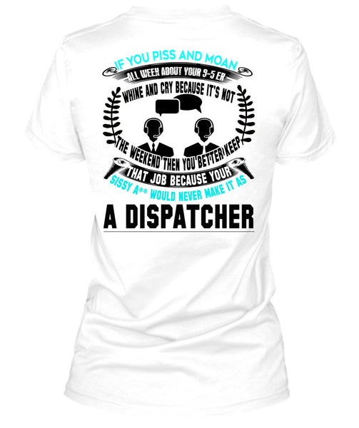 It's Not The Weekend Then You Better Keep T Shirt, Being A Dispatcher T Shirt
